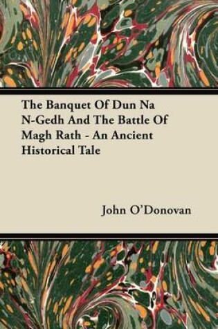 Cover of The Banquet Of Dun Na N-Gedh And The Battle Of Magh Rath - An Ancient Historical Tale