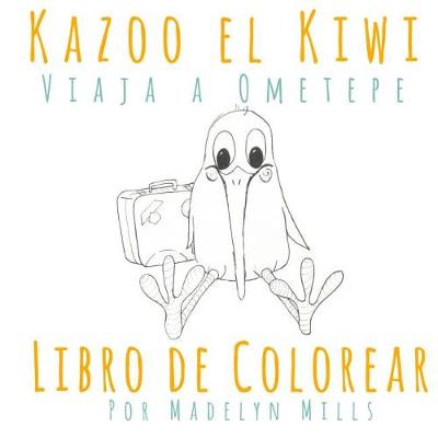 Cover of Kazoo El Kiwi Viaja a Ometepe Libro de Colorear