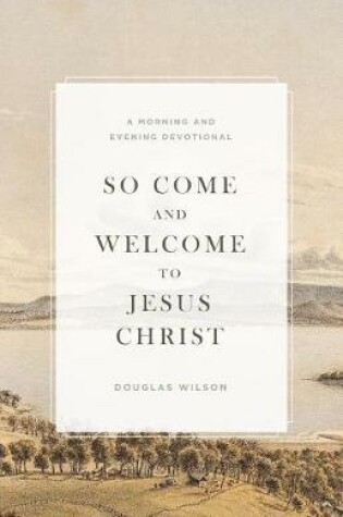 Cover of So Come and Welcome to Jesus Christ