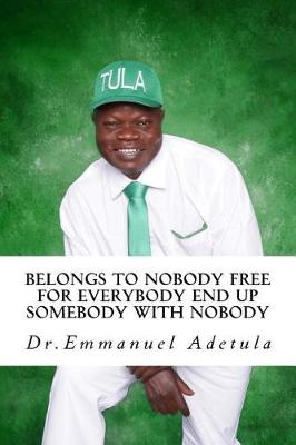 Book cover for Belongs to Nobody Free for Everybody End up Somebody with Nobody