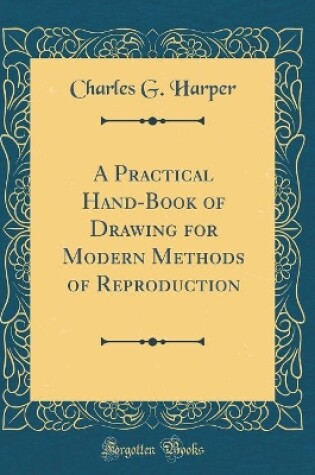 Cover of A Practical Hand-Book of Drawing for Modern Methods of Reproduction (Classic Reprint)