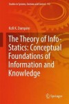 Book cover for The Theory of Info-Statics: Conceptual Foundations of Information and Knowledge