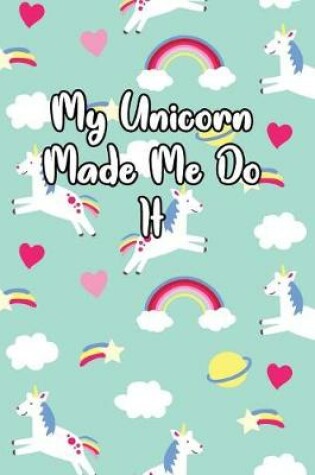 Cover of My Unicorn Made Me Do It