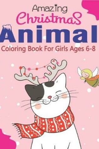 Cover of Amazing Christmas Animal Coloring Book for Girls Ages 6-8