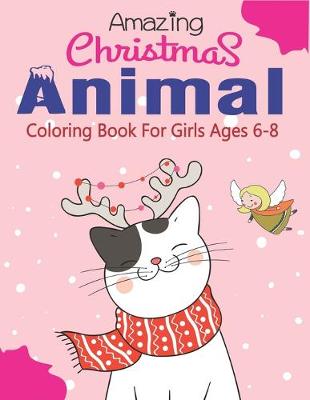 Book cover for Amazing Christmas Animal Coloring Book for Girls Ages 6-8
