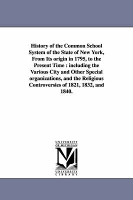 Book cover for History of the Common School System of the State of New York, from Its Origin in 1795, to the Present Time