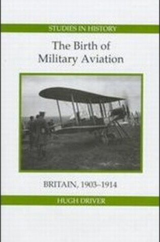 Cover of The Birth of Military Aviation: Britain, 1903-1914