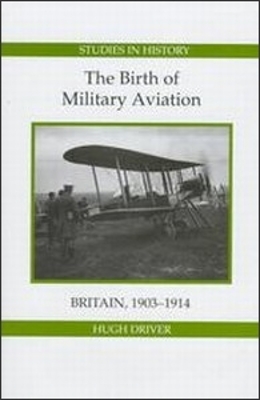 Book cover for The Birth of Military Aviation: Britain, 1903-1914