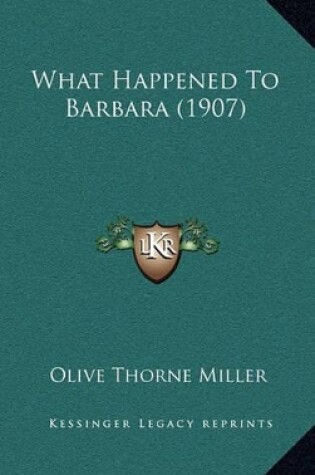 Cover of What Happened to Barbara (1907)