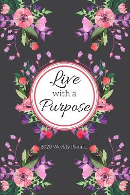 Cover of Live With A Purpose 2020 Weekly Planner