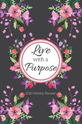 Book cover for Live With A Purpose 2020 Weekly Planner