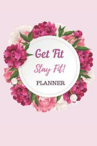 Cover of Get Fit Stay Fit Planner Notebook Journal