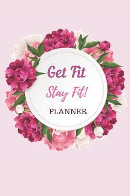 Book cover for Get Fit Stay Fit Planner Notebook Journal