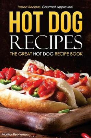 Cover of Hot Dog Recipes - The Great Hot Dog Recipe Book
