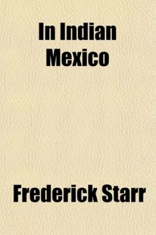 Cover of In Indian Mexico; A Narrative of Travel and Labor