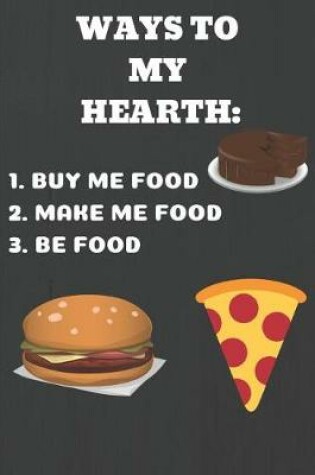 Cover of Ways To My Heart - 1.Buy Me Food 2.Make Me Food 3.Be Food