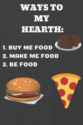 Book cover for Ways To My Heart - 1.Buy Me Food 2.Make Me Food 3.Be Food