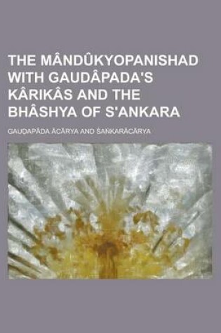 Cover of The Mandukyopanishad with Gaudapada's Karikas and the Bhashya of S'Ankara