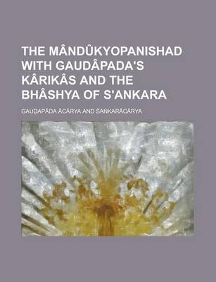 Book cover for The Mandukyopanishad with Gaudapada's Karikas and the Bhashya of S'Ankara