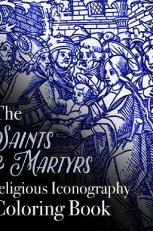 Cover of The Saints and Martyrs Religious Iconography Coloring Book