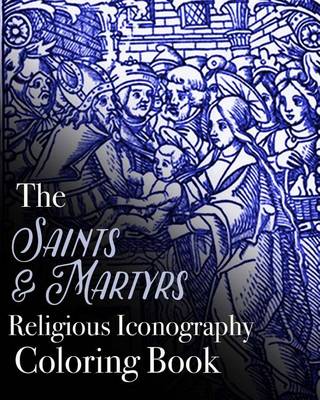 Book cover for The Saints and Martyrs Religious Iconography Coloring Book