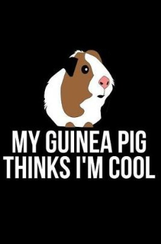 Cover of My Guinea Pig Thinks I'm Cool