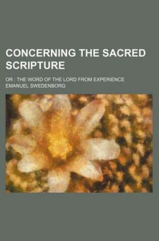 Cover of Concerning the Sacred Scripture; Or the Word of the Lord from Experience