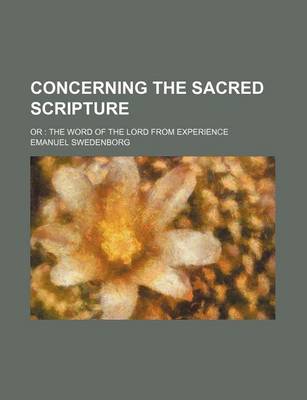 Book cover for Concerning the Sacred Scripture; Or the Word of the Lord from Experience