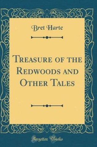 Cover of Treasure of the Redwoods and Other Tales (Classic Reprint)