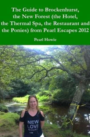 Cover of The Guide to Brockenhurst, the New Forest (the Hotel, the Thermal Spa, the Restaurant and the Ponies) from Pearl Escapes 2012