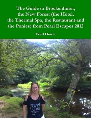 Book cover for The Guide to Brockenhurst, the New Forest (the Hotel, the Thermal Spa, the Restaurant and the Ponies) from Pearl Escapes 2012