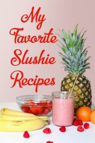 Cover of My Favorite Slushie Recipes