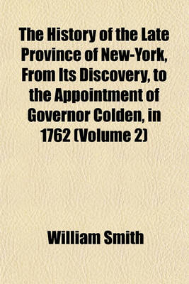 Book cover for The History of the Late Province of New-York, from Its Discovery, to the Appointment of Governor Colden, in 1762 (Volume 2)