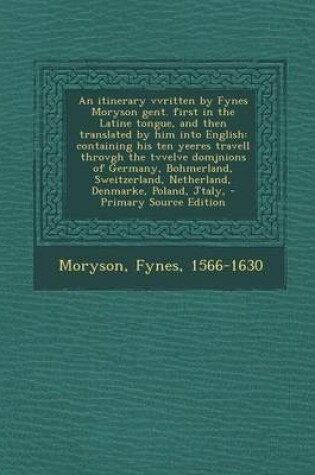 Cover of An Itinerary Vvritten by Fynes Moryson Gent. First in the Latine Tongue, and Then Translated by Him Into English