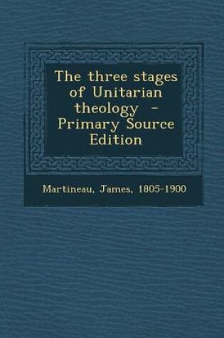 Cover of Three Stages of Unitarian Theology