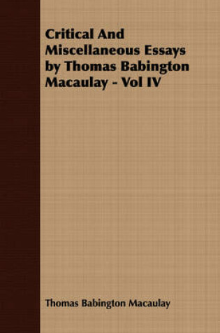 Cover of Critical And Miscellaneous Essays by Thomas Babington Macaulay - Vol IV