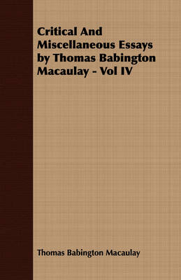 Book cover for Critical And Miscellaneous Essays by Thomas Babington Macaulay - Vol IV