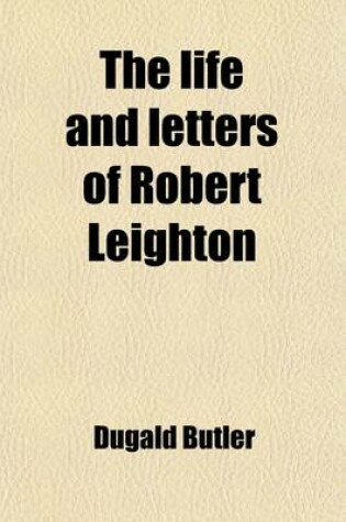 Cover of The Life and Letters of Robert Leighton; Restoration Bishop of Dunblane and Archbishop of Glasgow