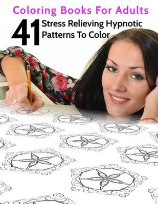 Cover of 41 Stress Relieving Hypnotic Patterns To Color