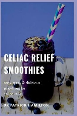 Cover of Celiac Relief Smoothies