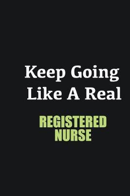 Book cover for Keep Going Like a Real Registered Nurse