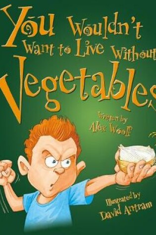 Cover of You Wouldn't Want To Live Without Vegetables!