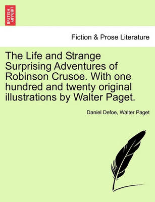 Book cover for The Life and Strange Surprising Adventures of Robinson Crusoe. with One Hundred and Twenty Original Illustrations by Walter Paget.