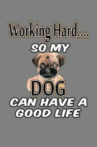 Cover of Working Hard so My Dog Can Have A Good Life