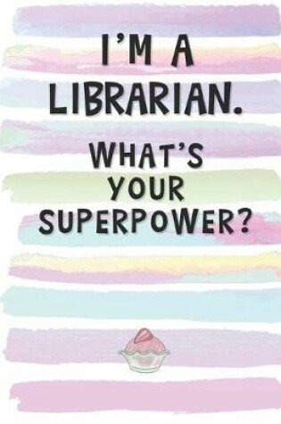 Cover of I'm a Librarian. What's Your Superpower?