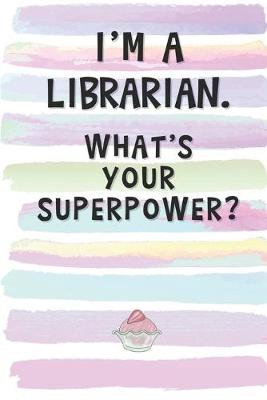 Book cover for I'm a Librarian. What's Your Superpower?