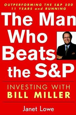 Book cover for The Man Who Beats the S&p: Investing with Bill Miller