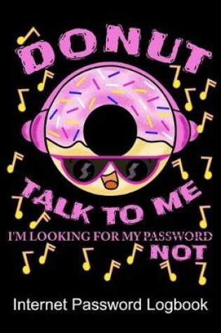 Cover of Donut Talk To Me I'm Looking For My Password Not Internet Password Logbook