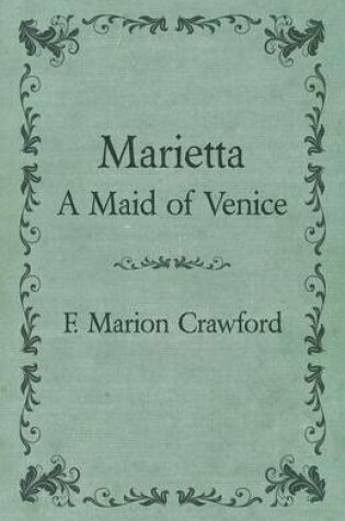 Cover of The Complete Works Of F. Marion Crawford; Marietta A Maid of Venice - Vol.29