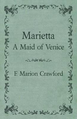 Book cover for The Complete Works Of F. Marion Crawford; Marietta A Maid of Venice - Vol.29